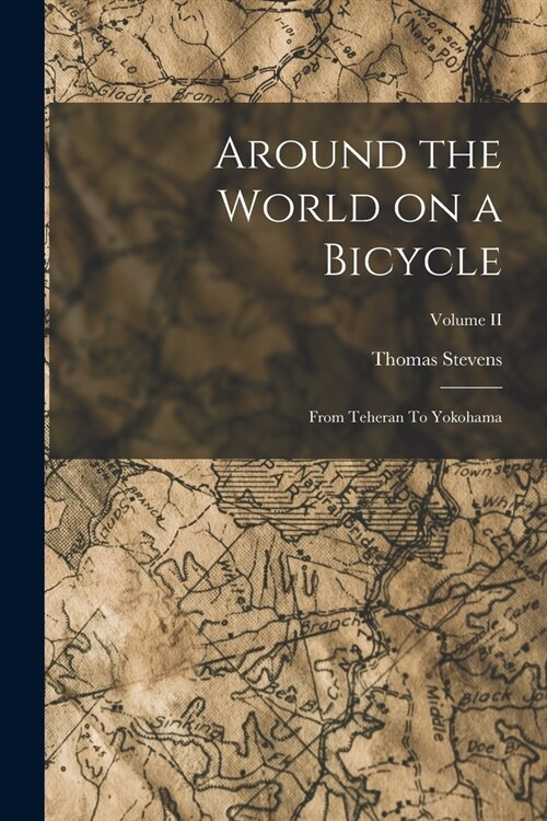 Around the World on a Bicycle: From Teheran To Yokohama; Volume II (Paperback)
