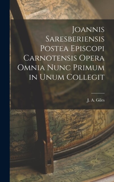 Joannis Saresberiensis Postea Episcopi Carnotensis Opera Omnia Nunc Primum in Unum Collegit (Hardcover)