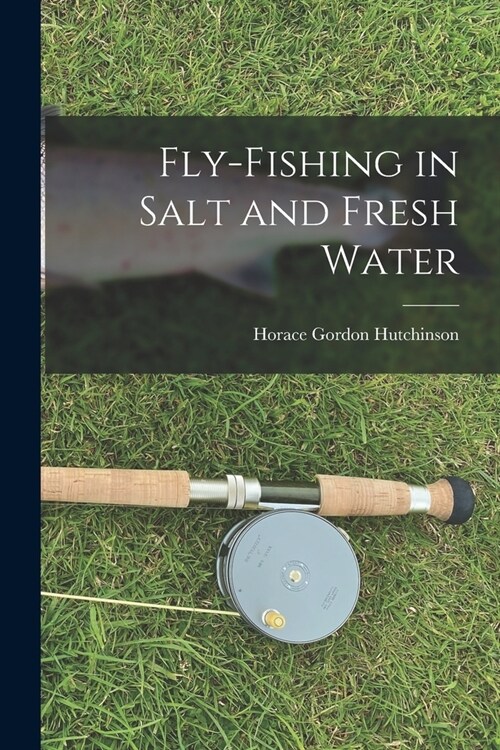 Fly-fishing in Salt and Fresh Water (Paperback)