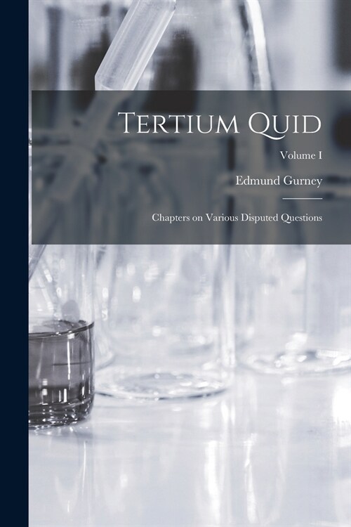 Tertium Quid: Chapters on Various Disputed Questions; Volume I (Paperback)