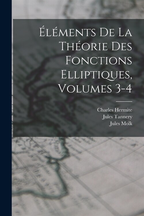 ??ents De La Th?rie Des Fonctions Elliptiques, Volumes 3-4 (Paperback)