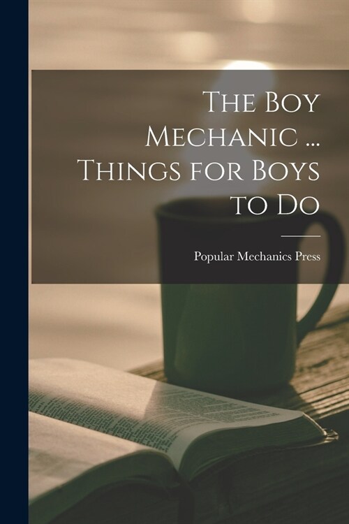 The Boy Mechanic ... Things for Boys to Do (Paperback)