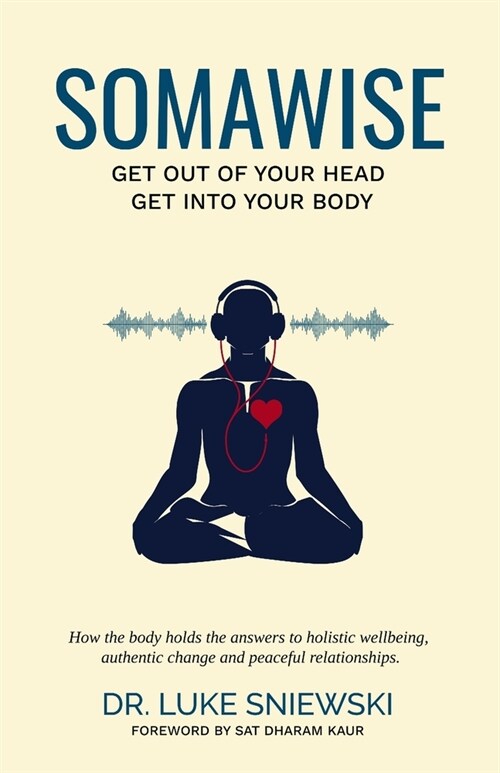 Somawise: Get out of your head, get into your body (Paperback)