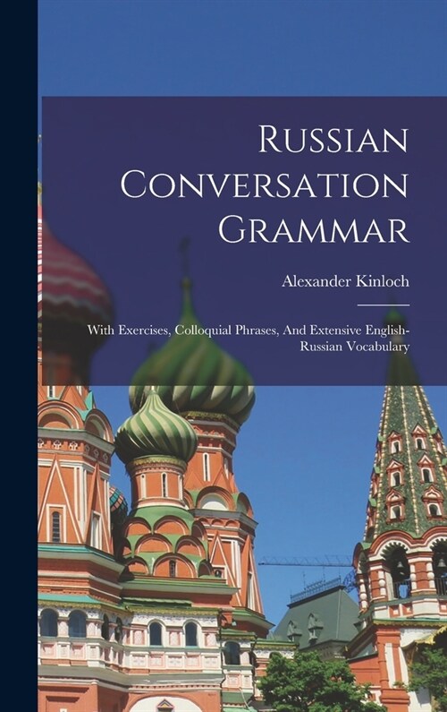 Russian Conversation Grammar; With Exercises, Colloquial Phrases, And Extensive English-russian Vocabulary (Hardcover)