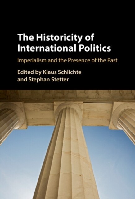 The Historicity of International Politics : Imperialism and the Presence of the Past (Hardcover)