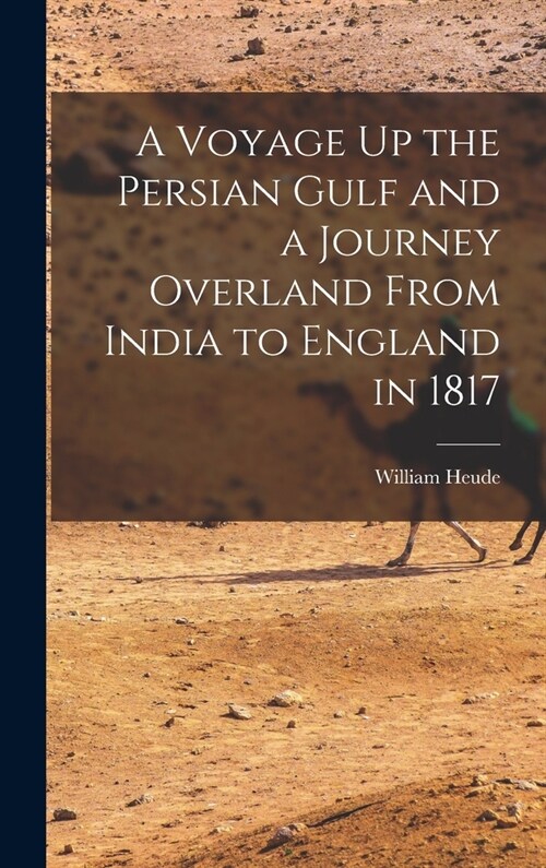 A Voyage Up the Persian Gulf and a Journey Overland From India to England in 1817 (Hardcover)