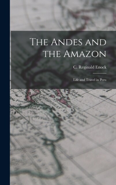 The Andes and the Amazon: Life and Travel in Peru (Hardcover)