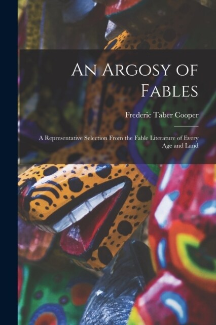 An Argosy of Fables: A Representative Selection From the Fable Literature of Every Age and Land (Paperback)