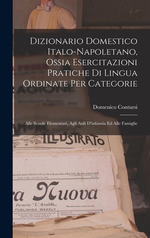 Dizionario Domestico Italo-Napoletano, Ossia Esercitazioni Pratiche Di Lingua Ordinate Per Categorie: Alle Scuole Elementari, Agli Asili Dinfanzia Ed (Hardcover)