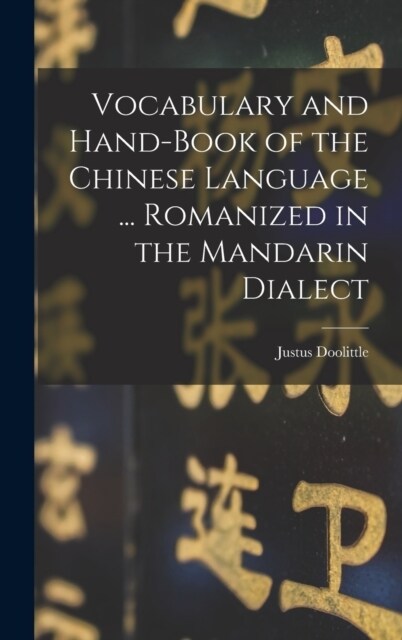 Vocabulary and Hand-Book of the Chinese Language ... Romanized in the Mandarin Dialect (Hardcover)