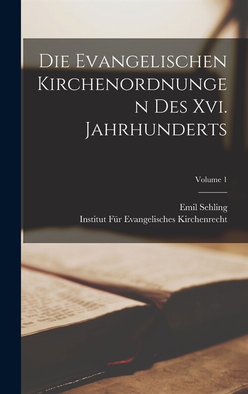 Die Evangelischen Kirchenordnungen Des Xvi. Jahrhunderts; Volume 1 (Hardcover)