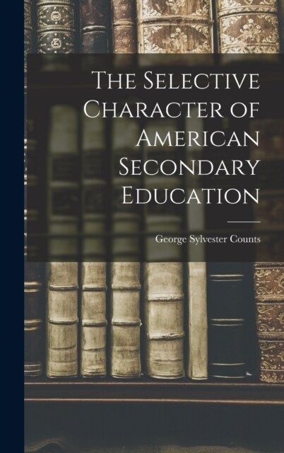 The Selective Character of American Secondary Education (Hardcover)