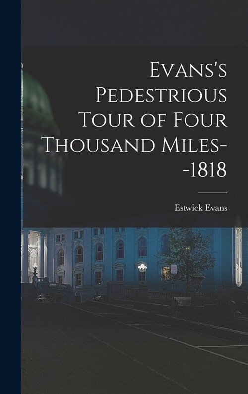Evanss Pedestrious Tour of Four Thousand Miles--1818 (Hardcover)