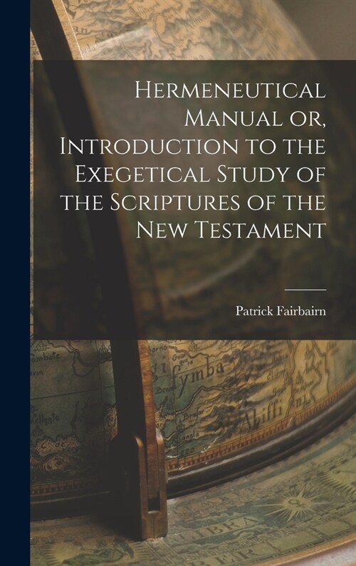 Hermeneutical Manual or, Introduction to the Exegetical Study of the Scriptures of the New Testament (Hardcover)