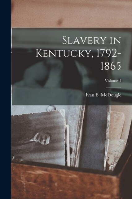 Slavery in Kentucky, 1792-1865; Volume 1 (Paperback)