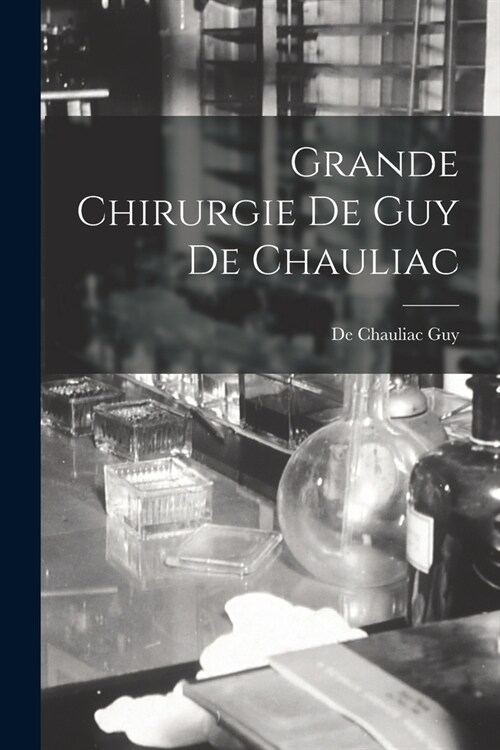 Grande Chirurgie De Guy De Chauliac (Paperback)