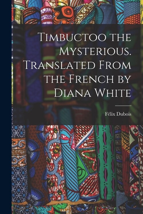 Timbuctoo the Mysterious. Translated From the French by Diana White (Paperback)