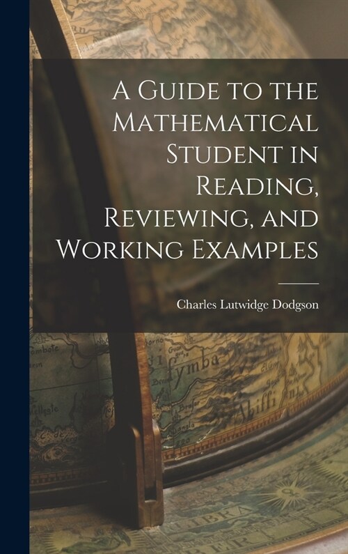 A Guide to the Mathematical Student in Reading, Reviewing, and Working Examples (Hardcover)