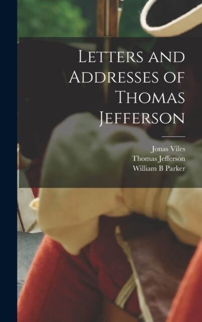 Letters and Addresses of Thomas Jefferson (Hardcover)