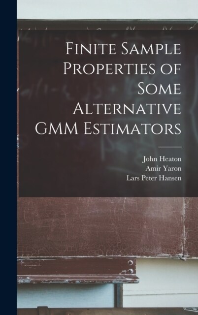 Finite Sample Properties of Some Alternative GMM Estimators (Hardcover)