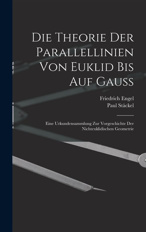 Die theorie der parallellinien von Euklid bis auf Gauss; eine urkundensammlung zur vorgeschichte der nichteuklidischen geometrie (Hardcover)