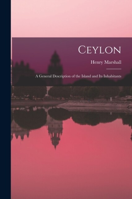 Ceylon: A General Description of the Island and Its Inhabitants (Paperback)