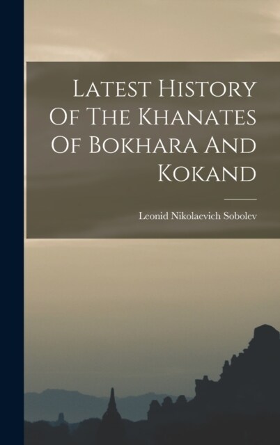 Latest History Of The Khanates Of Bokhara And Kokand (Hardcover)