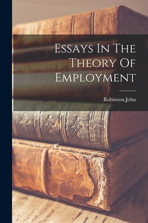 Essays In The Theory Of Employment (Paperback)