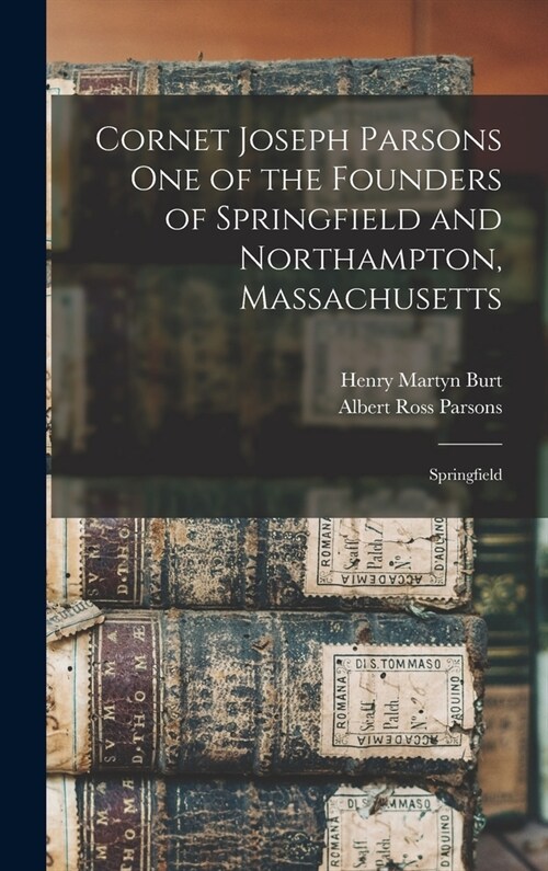 Cornet Joseph Parsons one of the Founders of Springfield and Northampton, Massachusetts; Springfield (Hardcover)