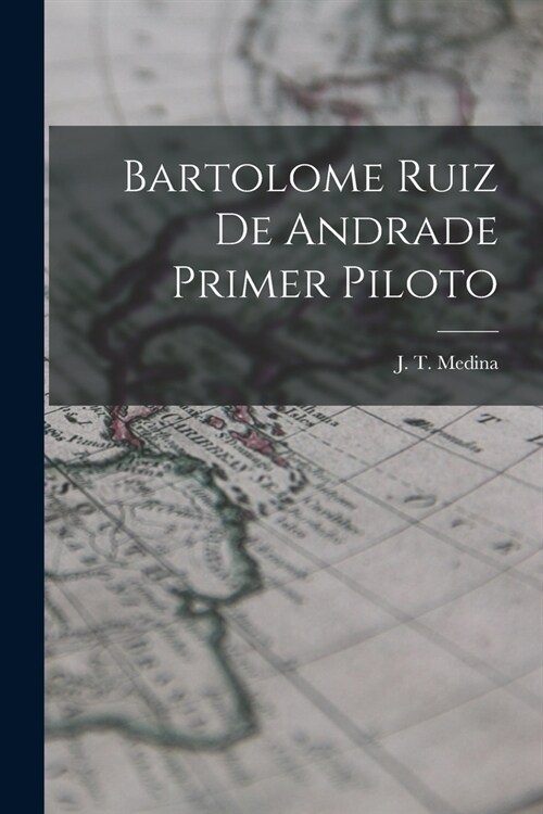 Bartolome Ruiz de Andrade Primer Piloto (Paperback)