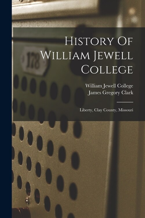 History Of William Jewell College: Liberty, Clay County, Missouri (Paperback)