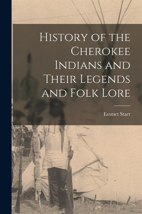 History of the Cherokee Indians and Their Legends and Folk Lore (Paperback)