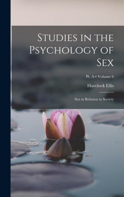 Studies in the Psychology of Sex: Sex in Relation to Society; Volume 6; Pt. A (Hardcover)