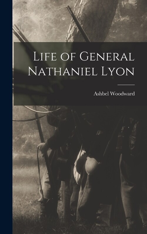 Life of General Nathaniel Lyon (Hardcover)