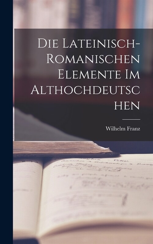 Die Lateinisch-Romanischen Elemente im Althochdeutschen (Hardcover)