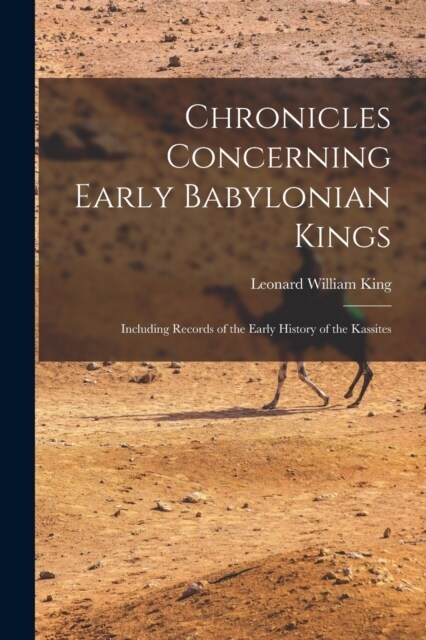 Chronicles Concerning Early Babylonian Kings: Including Records of the Early History of the Kassites (Paperback)