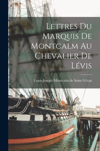 Lettres du Marquis de Montcalm au Chevalier de L?is (Paperback)