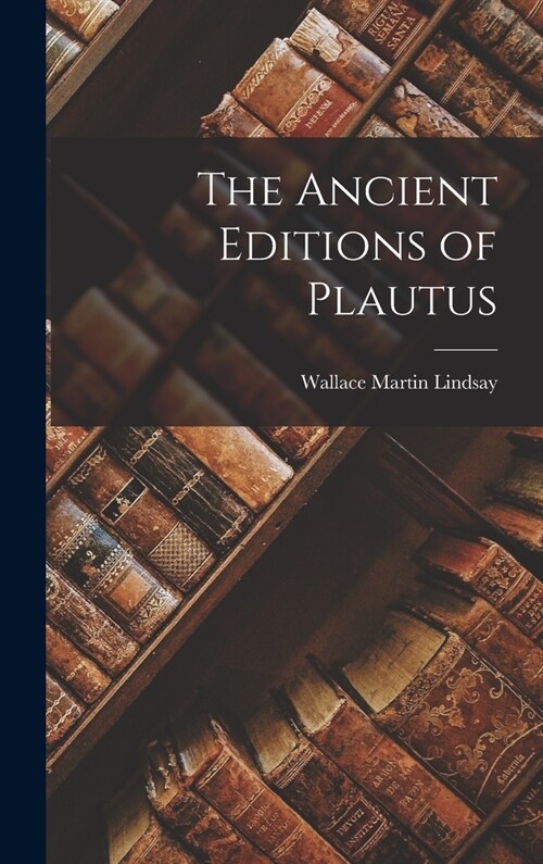 The Ancient Editions of Plautus (Hardcover)