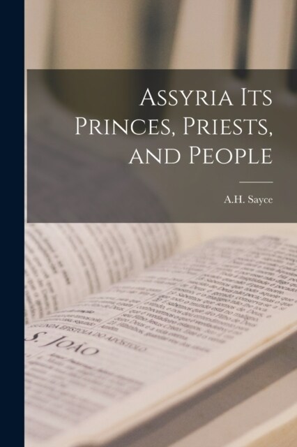 Assyria its Princes, Priests, and People (Paperback)
