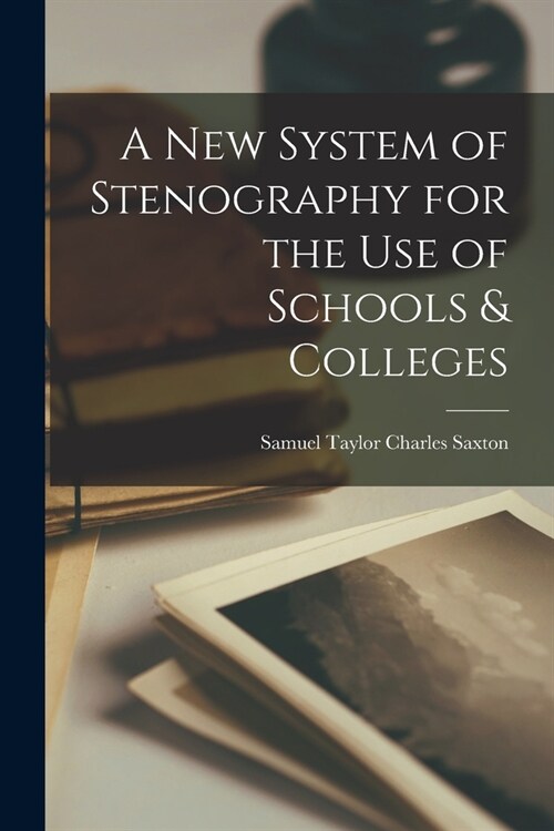 A New System of Stenography for the Use of Schools & Colleges (Paperback)