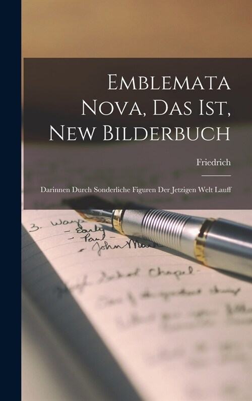 Emblemata nova, das ist, New Bilderbuch: Darinnen durch sonderliche Figuren der jetzigen Welt Lauff (Hardcover)