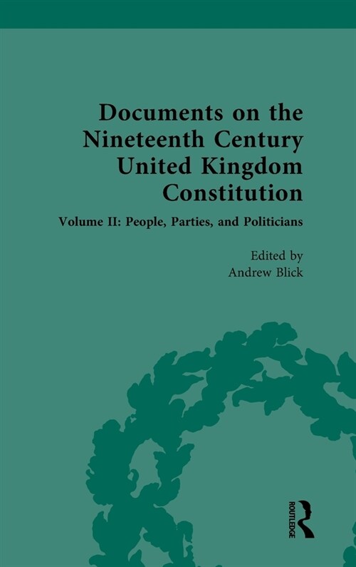 Documents on the Nineteenth Century United Kingdom Constitution : Volume II: People, Parties and Politicians (Hardcover)