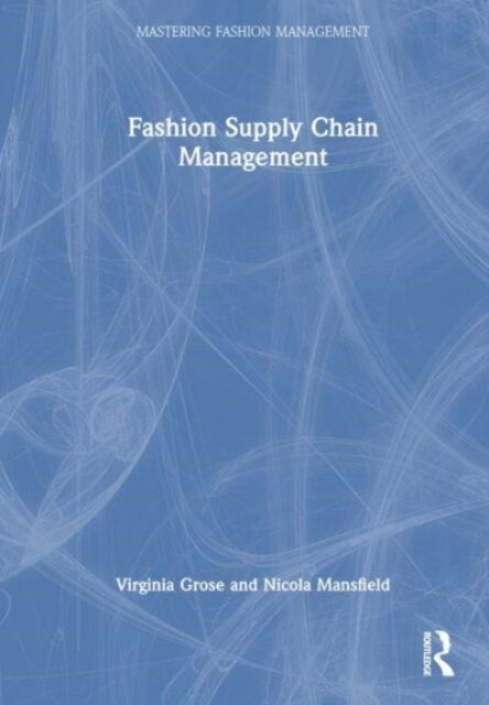 Fashion Supply Chain Management : Integrating Sustainability through the Fashion Supply Chain (Hardcover)