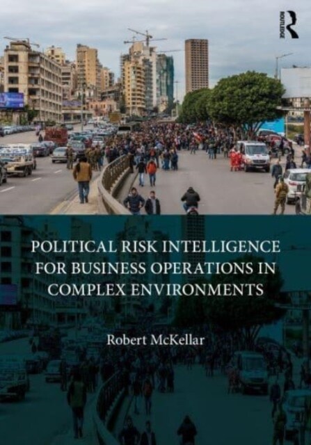 Political Risk Intelligence for Business Operations in Complex Environments (Paperback, 1)