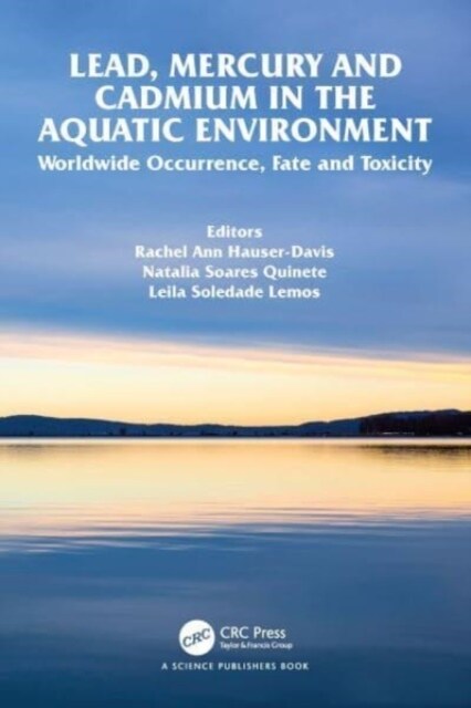 Lead, Mercury and Cadmium in the Aquatic Environment : Worldwide Occurrence, Fate and Toxicity (Hardcover)