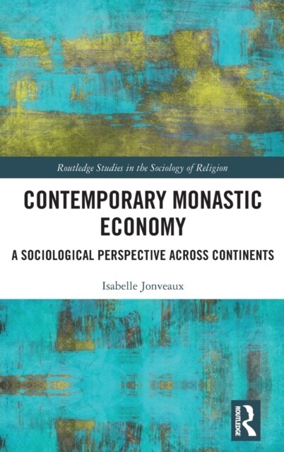 Contemporary Monastic Economy : A Sociological Perspective Across Continents (Hardcover)