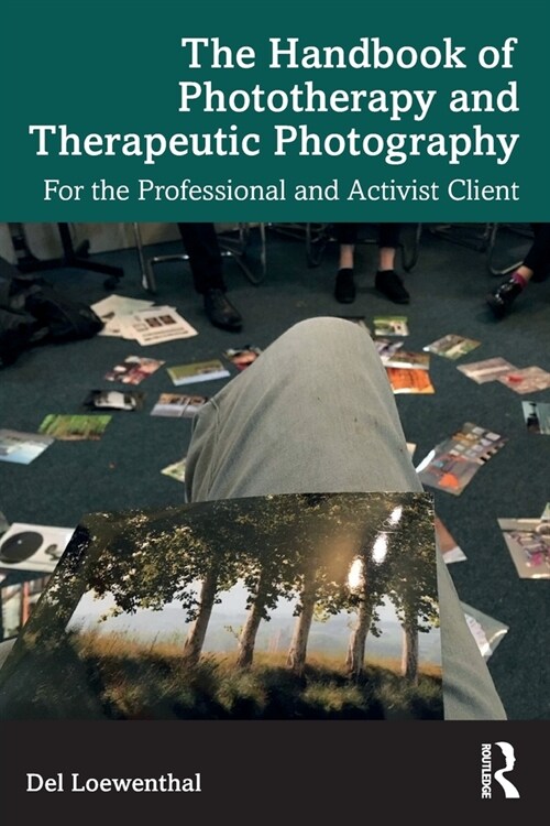 The Handbook of Phototherapy and Therapeutic Photography : For the Professional and Activist Client (Paperback)