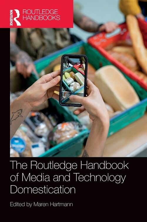 The Routledge Handbook of Media and Technology Domestication (Hardcover, 1)