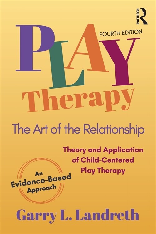 Play Therapy : The Art of the Relationship (Paperback, 4 ed)