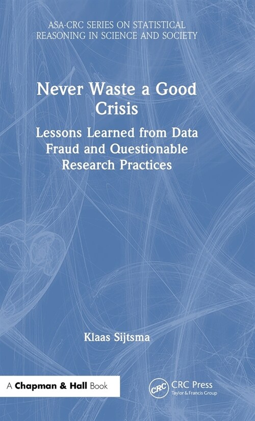 Never Waste a Good Crisis : Lessons Learned from Data Fraud and Questionable Research Practices (Hardcover)